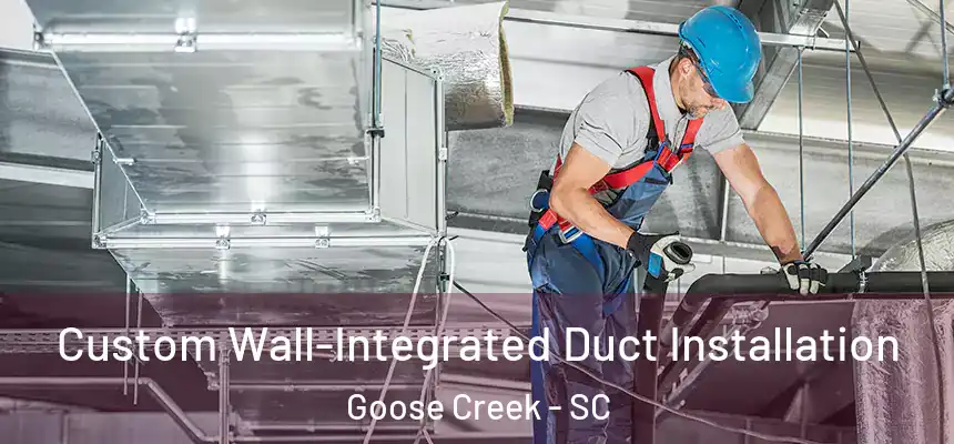  Custom Wall-Integrated Duct Installation Goose Creek - SC