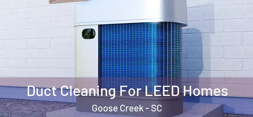  Duct Cleaning For LEED Homes Goose Creek - SC