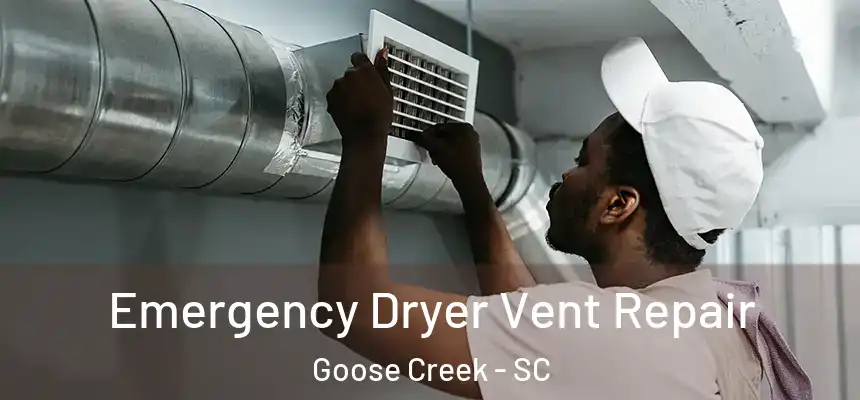  Emergency Dryer Vent Repair Goose Creek - SC