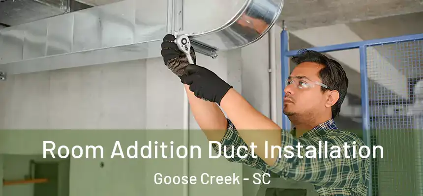  Room Addition Duct Installation Goose Creek - SC