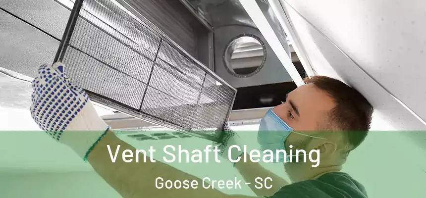  Vent Shaft Cleaning Goose Creek - SC